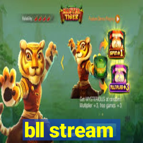 bll stream